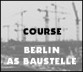 Berlin as Baustelle: Competing Visions of the New Metropolis
